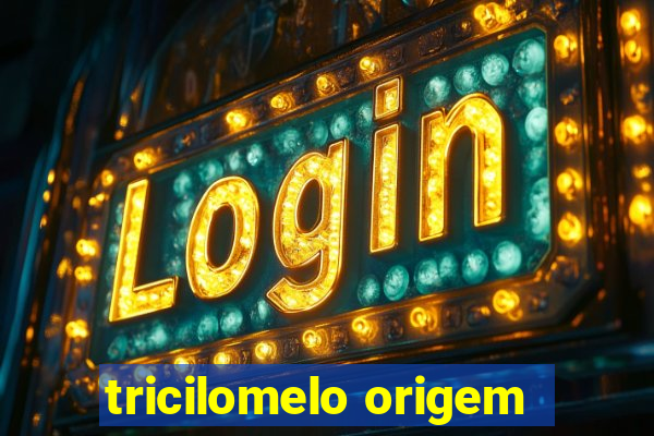 tricilomelo origem